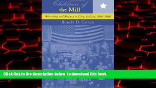 Best Price Ronald D. Cohen Children of the Mill: Schooling and Society in Gary, Indiana, 1906-1960