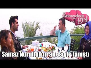 Evleneceksen Gel - Sainaz Nurullah'ın Ailesiyle Tanıştı