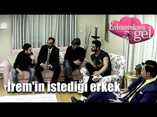 Evleneceksen Gel - İrem'in İstediği Erkek