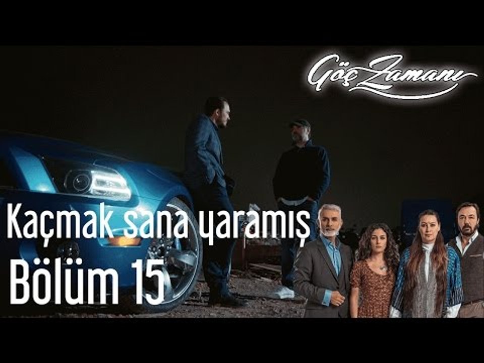 Göç Zamanı 15. Bölüm - Kaçmak Sana Yaramış