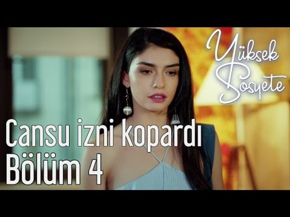 Yüksek Sosyete 4. Bölüm - Cansu İzni Kopardı