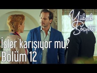 Yüksek Sosyete 12. Bölüm - İşler Karışıyor mu?