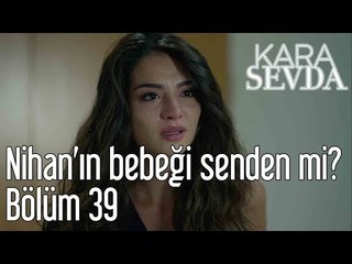 Kara Sevda 39. Bölüm - Nihan'ın Bebeği Senden mi?