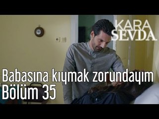 Kara Sevda 35. Bölüm - Babasına Kıymak Zorundayım
