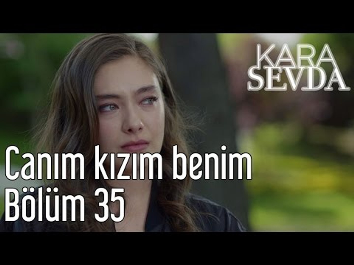 Kara Sevda 35. Bölüm - Canım Kızım Benim - Dailymotion Video