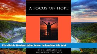 Pre Order A Focus on Hope: Fifty Resilient Students Speak Erik E. Morales PhD  professor/chair of