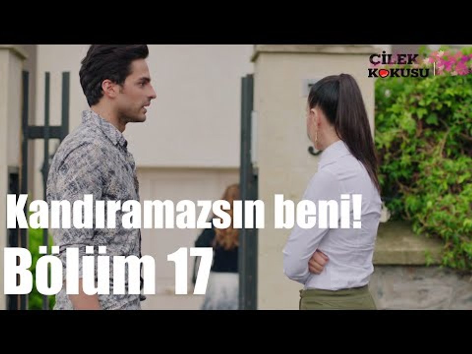 Çilek Kokusu 17. Bölüm - Kandıramazsın Beni!