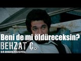 Behzat Ç. - Beni de mi Öldüreceksin?