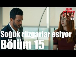 Kiralık Aşk 15. Bölüm - Soğuk Rüzgarlar Esiyor