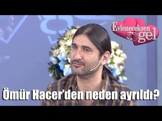 Evleneceksen Gel - Ömür Hacer'den Neden Ayrıldı?
