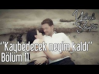 Yüksek Sosyete 11. Bölüm - Gökcan Sanlıman ''Kaybedecek Neyim Kaldı''