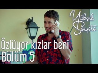 Yüksek Sosyete 5. Bölüm - Özlüyor Kızlar Beni
