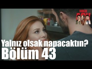 Kiralık Aşk 43. Bölüm - Yalnız Olsak Napacaktın?