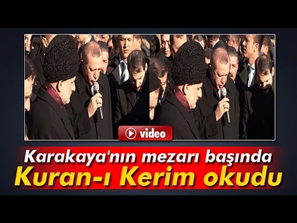 Erdoğan, Karakaya'nın Mezarı Başında Kuran-ı Kerim Okudu