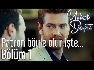 Yüksek Sosyete 1. Bölüm - Patron Böyle Olur İşte