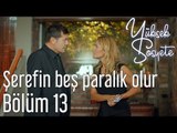 Yüksek Sosyete 13. Bölüm - Şerefin Beş Paralık Olur