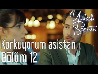 Yüksek Sosyete 12. Bölüm - Korkuyorum Asistan