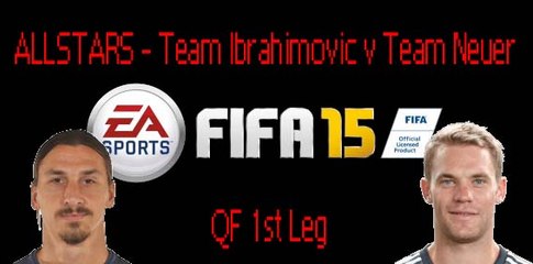 FIFA 15 ALLSTARS - QF3 -Team Ibrahimovic vs Team Neuer 1st Leg