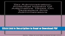 Read Tax Administration: Potential Impact Of Alternative Taxes On Taxpayers And Administrators