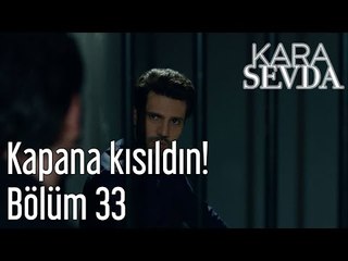 Kara Sevda 33. Bölüm - Kapana Kısıldın!