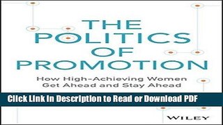 Read The Politics of Promotion: How High-Achieving Women Get Ahead and Stay Ahead Book Online