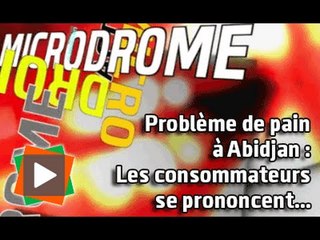 MICRODROME : Problème de pain à Abidjan, Les consommateurs se prononcent...