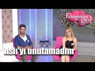 Evleneceksen Gel - Aslı'yı Unutamadım