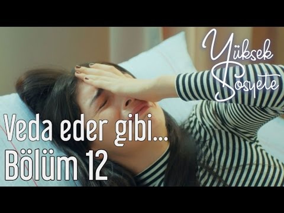 Yüksek Sosyete 12. Bölüm-  Veda Eder Gibi...