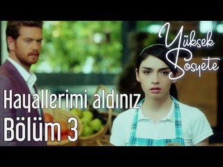 Yüksek Sosyete 3. Bölüm - Hayallerimi Aldınız