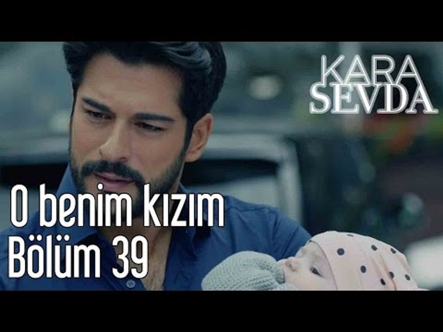 Kara Sevda 39. Bölüm - O Benim Kızım