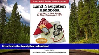 EBOOK ONLINE  Land Navigation Handbook: The Sierra Club Guide to Map, Compass and GPS (Sierra