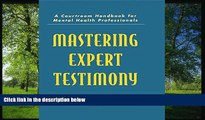 READ THE NEW BOOK Mastering Expert Testimony: A Courtroom Handbook for Mental Health Professionals