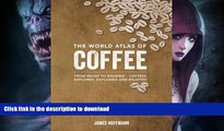 READ BOOK  The World Atlas of Coffee: From Beans to Brewing -- Coffees Explored, Explained and