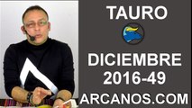 TAURO DICIEMBRE 2016-27 Nov al 3 Dic 2016-Amor Solteros Parejas Dinero Trabajo-ARCANOS.COM