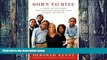 Pre Order Born to Rise: A Story of Children and Teachers Reaching Their Highest Potential Deborah