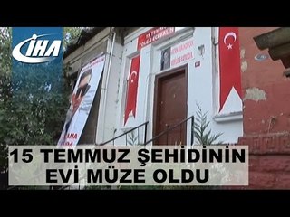 15 Temmuz Şehidinin Evi Müze Oldu