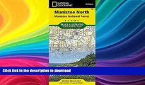 READ BOOK  Manistee North [Manistee National Forest] (National Geographic Trails Illustrated Map)