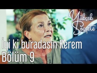 Yüksek Sosyete 9. Bölüm - İyi ki Buradasın Kerem