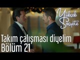 Yüksek Sosyete 21. Bölüm - Takım Çalışması Diyelim