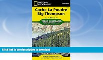 READ BOOK  Cache La Poudre, Big Thompson (National Geographic Trails Illustrated Map)  PDF ONLINE