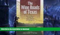 FAVORITE BOOK  The Wine Roads of Texas: An Essential Guide to Texas Wines and Wineries FULL ONLINE