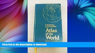 FAVORITE BOOK  National Geographic Atlas of the World, Seventh Edition FULL ONLINE