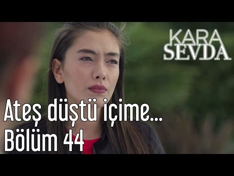 Kara Sevda 44. Bölüm - Ateş Düştü İçime...