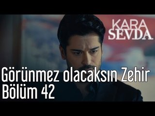 Kara Sevda 42. Bölüm - Görünmez Olacaksın Zehir
