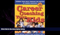 READ book Career Coaching Your Kids: Guiding Your Child Through the Process of Career Discovery
