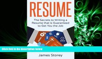 READ book Resume: The Secrets to Writing a Resume that is Guaranteed to Get You the Job ((Resume