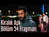 Kiralık Aşk 54. Bölüm Fragman