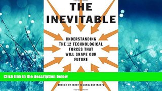 READ book The Inevitable: Understanding the 12 Technological Forces That Will Shape Our Future