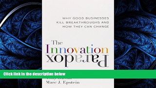 PDF [DOWNLOAD] The Innovation Paradox: Why Good Businesses Kill Breakthroughs and How They Can