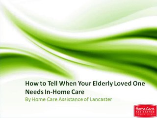 How to Tell When Your Elderly Loved One Needs In-Home Care